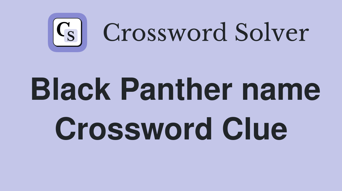 Black Panther name Crossword Clue