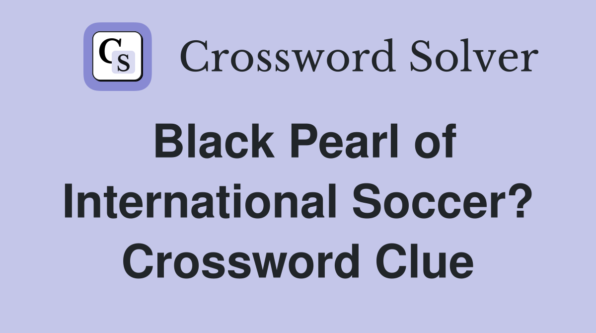 Black Pearl of International Soccer? Crossword Clue