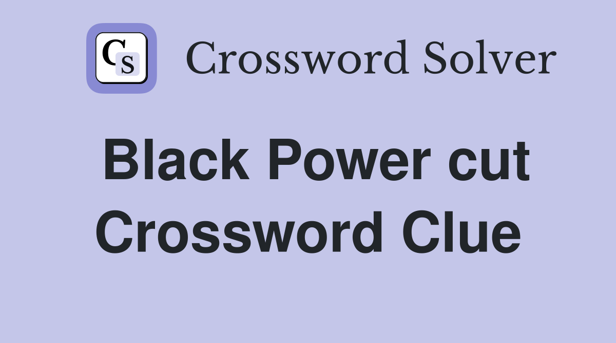 Black Power cut Crossword Clue
