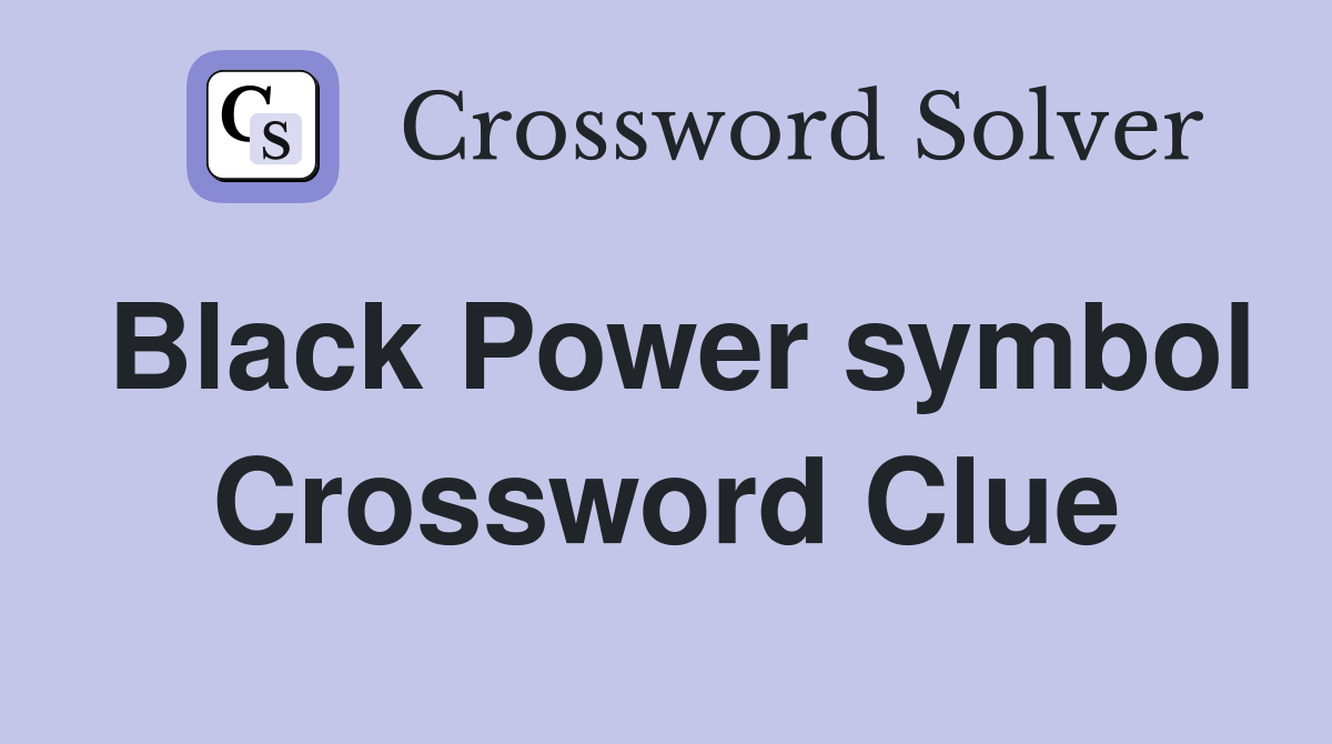 Black Power symbol Crossword Clue