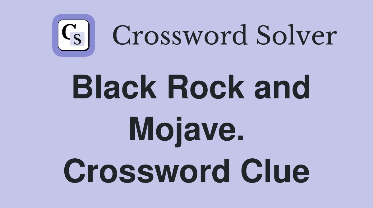 Black Rock and Mojave. Crossword Clue