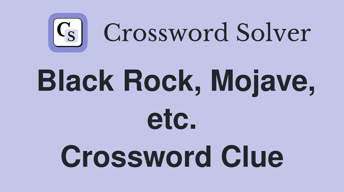 Black Rock, Mojave, etc. Crossword Clue