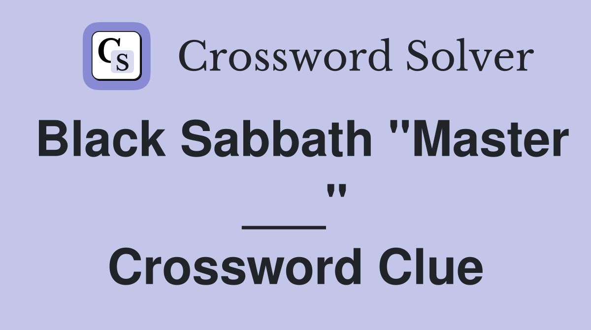 Black Sabbath "Master ___" Crossword Clue