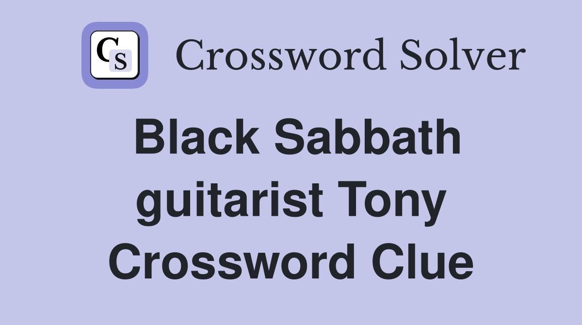 Black Sabbath guitarist Tony Crossword Clue