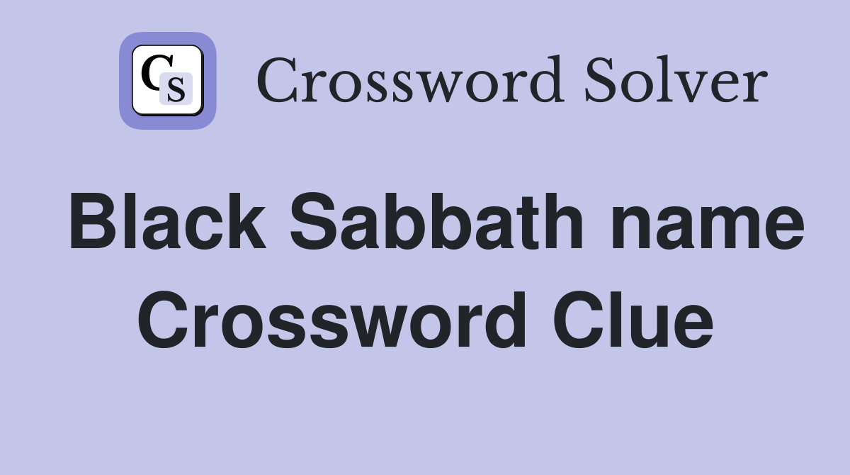 Black Sabbath name Crossword Clue