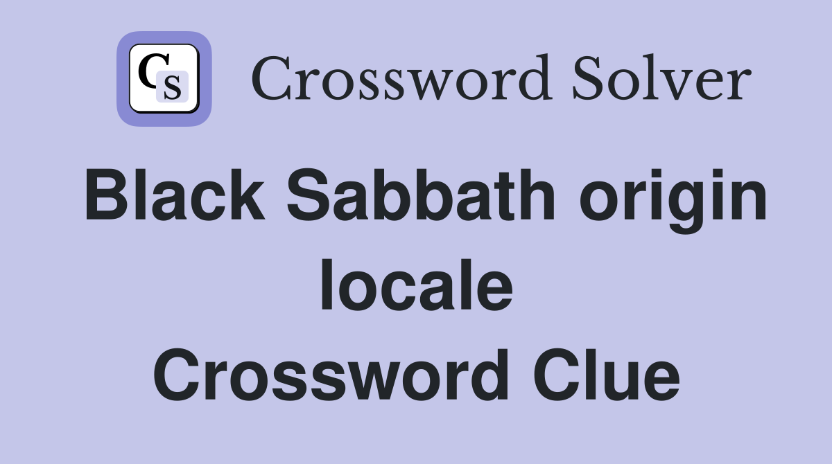 Black Sabbath origin locale Crossword Clue