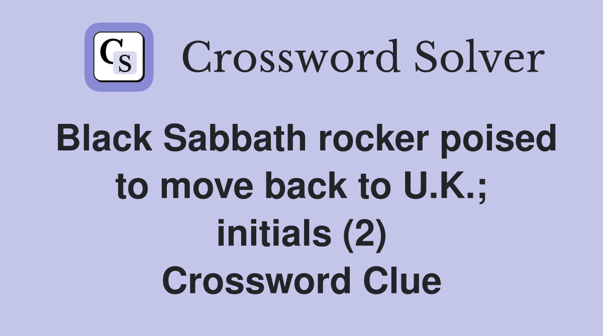 Black Sabbath rocker poised to move back to U.K.; initials (2) Crossword Clue