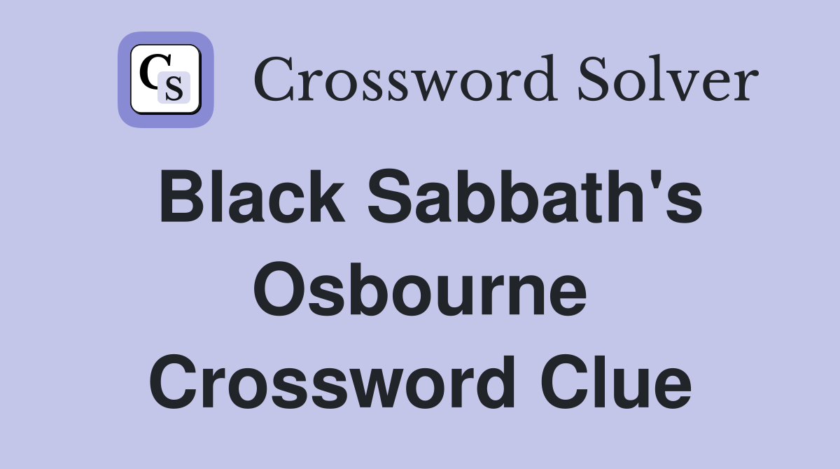 Black Sabbath's Osbourne Crossword Clue