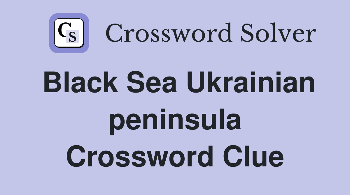 Black Sea Ukrainian peninsula Crossword Clue