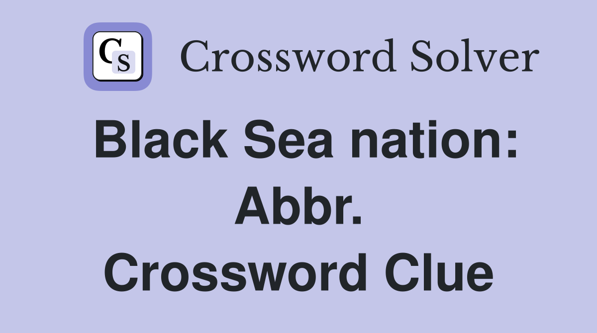 Black Sea nation: Abbr. Crossword Clue