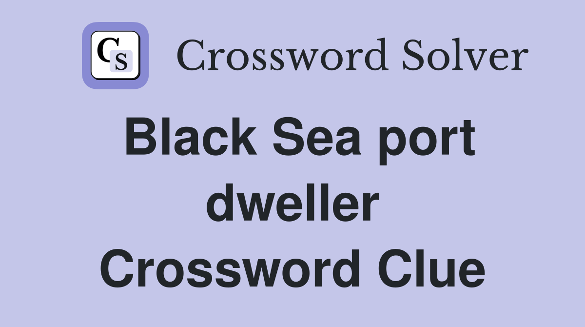 Black Sea port dweller Crossword Clue