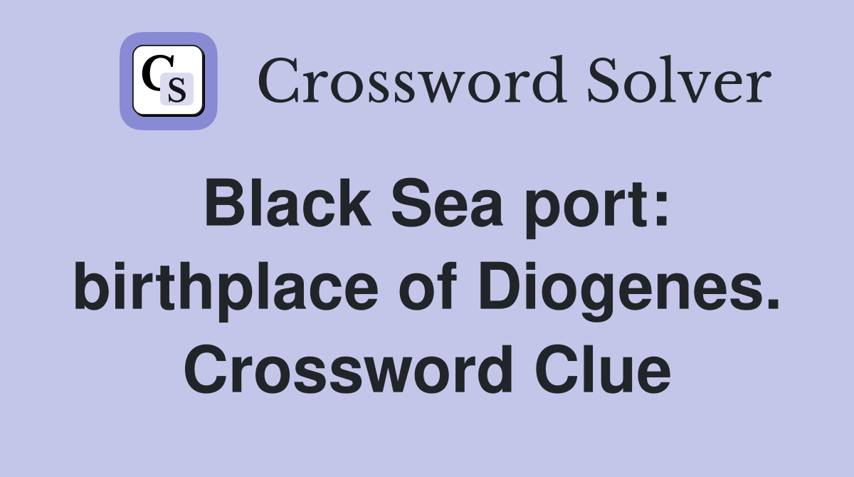 Black Sea port: birthplace of Diogenes. Crossword Clue