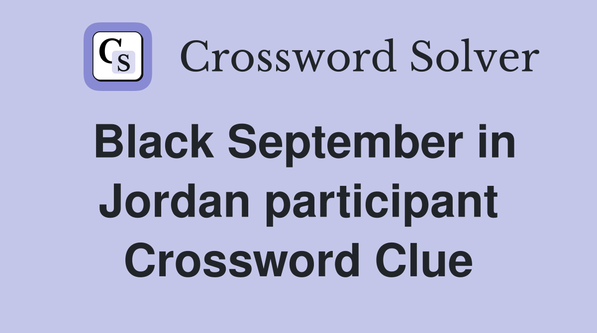 Black September in Jordan participant Crossword Clue
