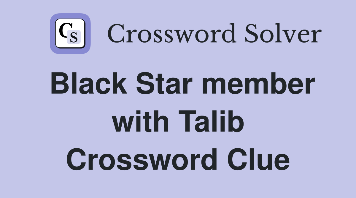 Black Star member with Talib Crossword Clue