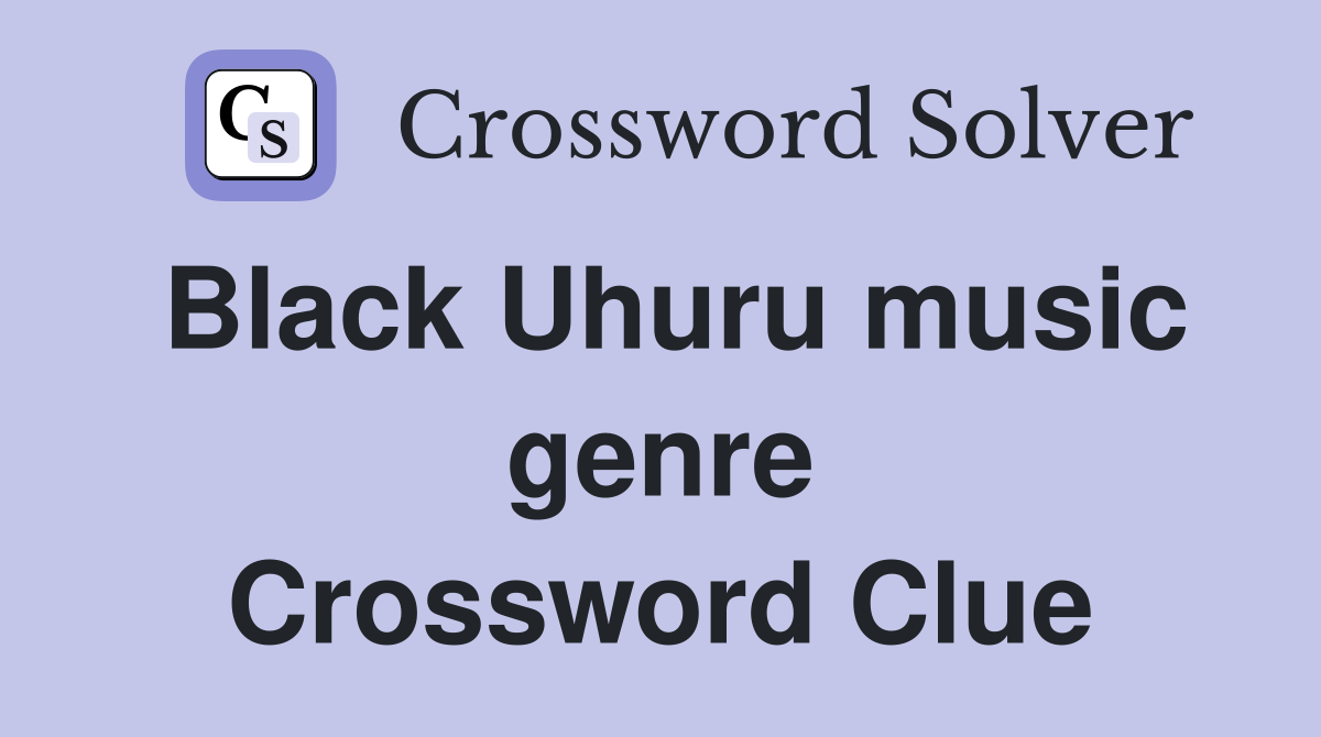 Black Uhuru music genre Crossword Clue