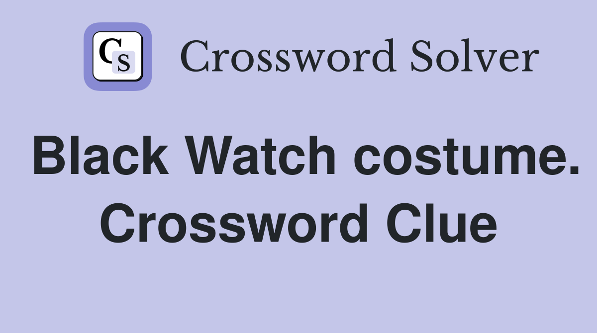 Black Watch costume. Crossword Clue