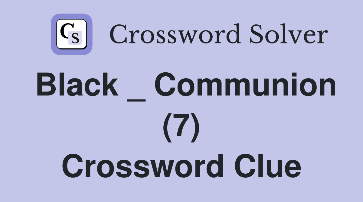 Black _ Communion (7) Crossword Clue