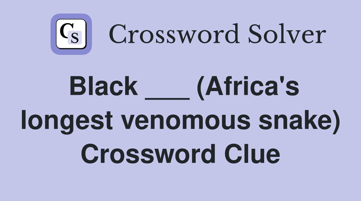 Black ___ (Africa's longest venomous snake) Crossword Clue