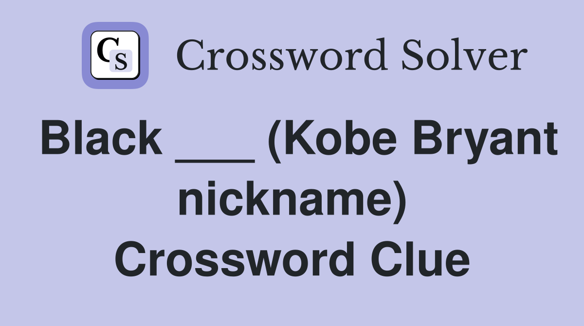 Black ___ (Kobe Bryant nickname) Crossword Clue