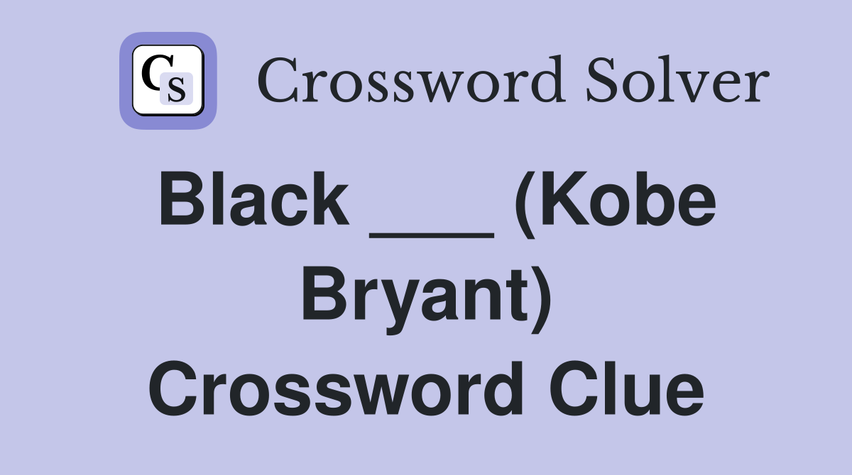 Black ___ (Kobe Bryant) Crossword Clue