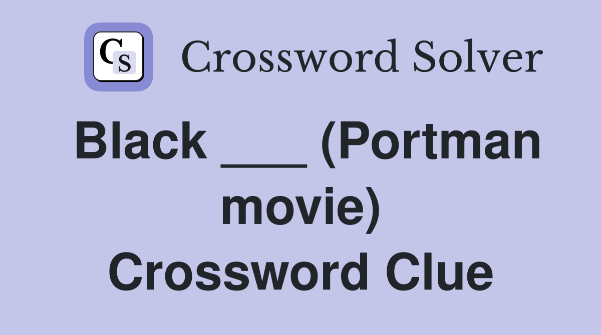 Black ___ (Portman movie) Crossword Clue