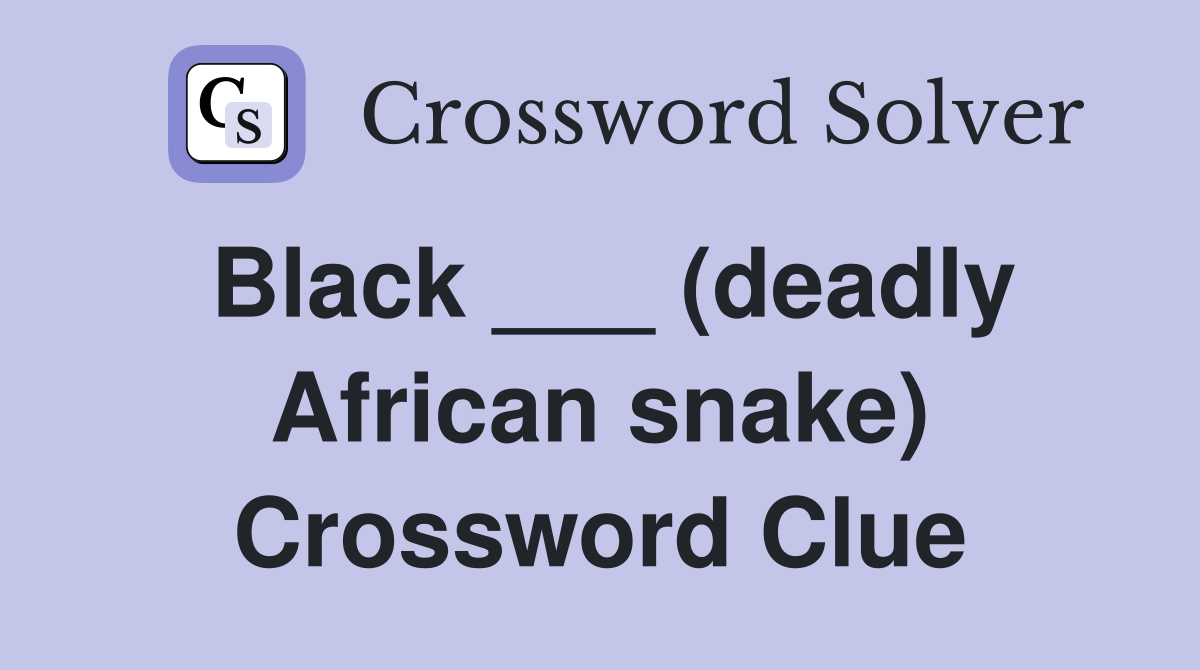 Black ___ (deadly African snake) Crossword Clue