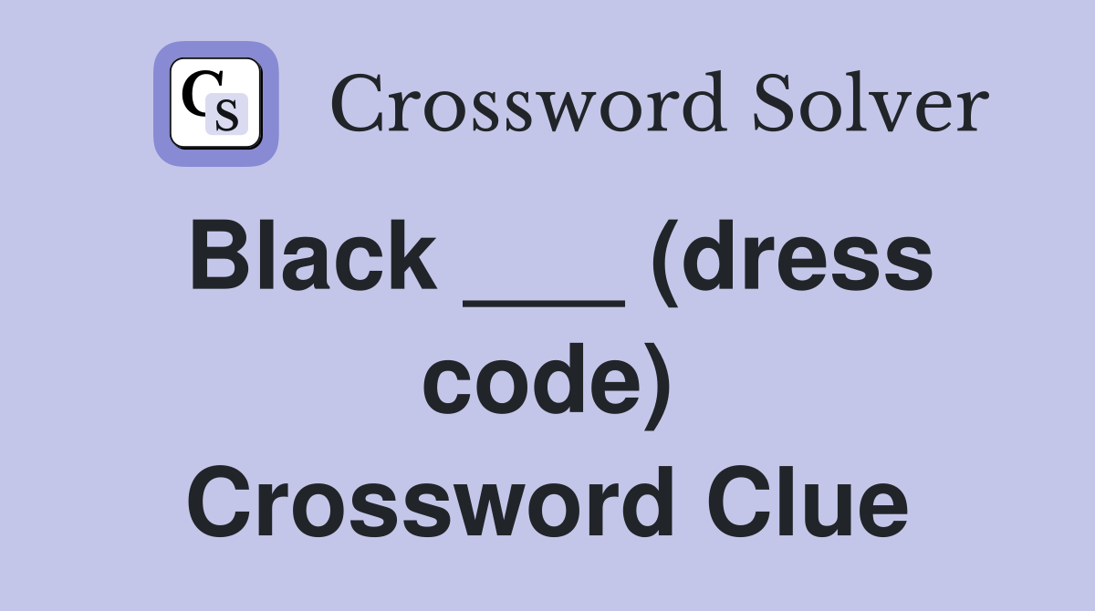 Black ___ (dress code) Crossword Clue