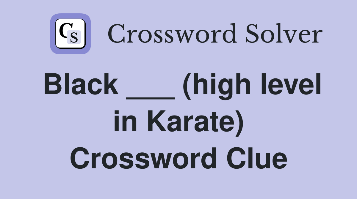 Black ___ (high level in Karate) Crossword Clue