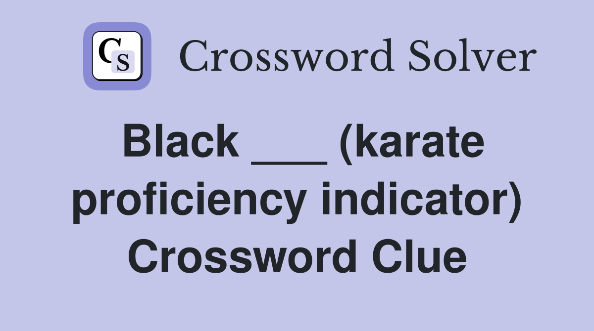 Black ___ (karate proficiency indicator) Crossword Clue