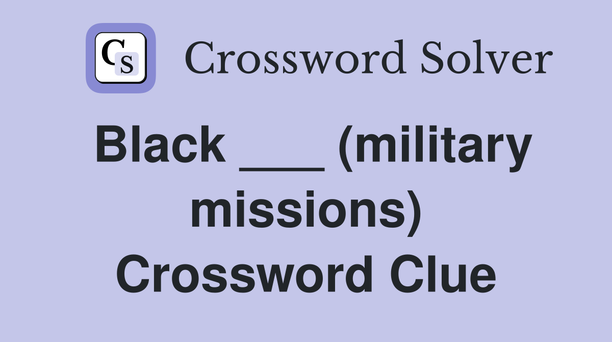 Black (military missions) Crossword Clue Answers Crossword Solver