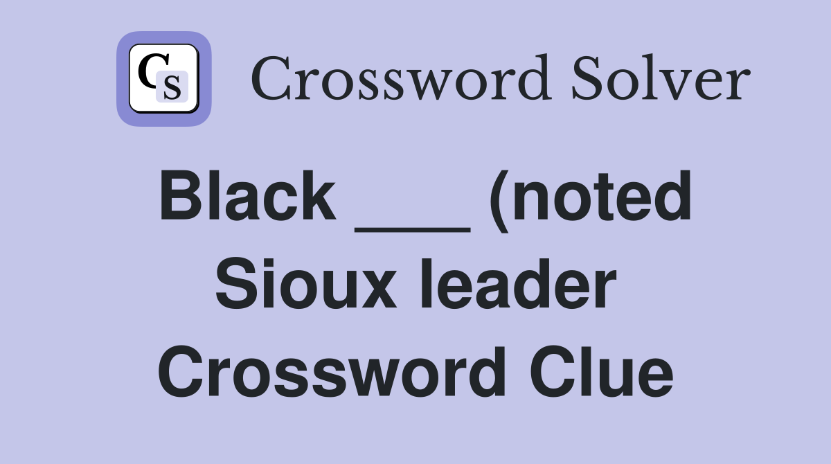 Black (noted Sioux leader) Crossword Clue Answers Crossword Solver Black (noted Sioux leader) Crossword Clue Answers Crossword Solver