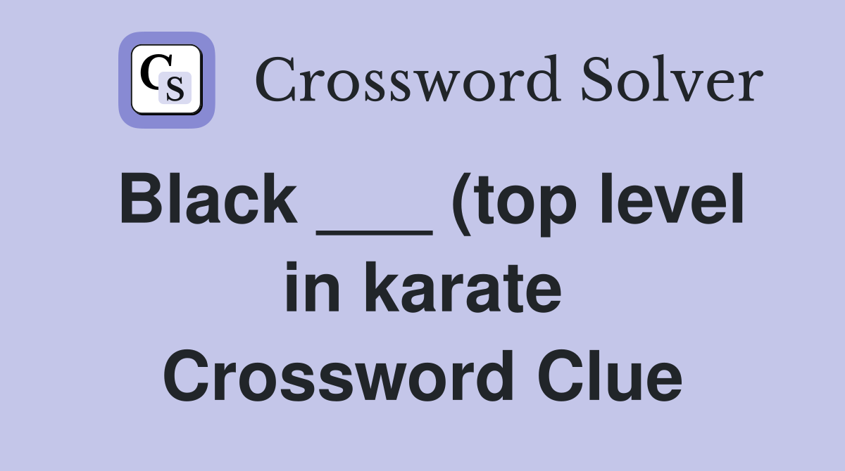 Black (top level in karate) Crossword Clue Answers Crossword Solver Black (top level in karate) Crossword Clue Answers Crossword Solver