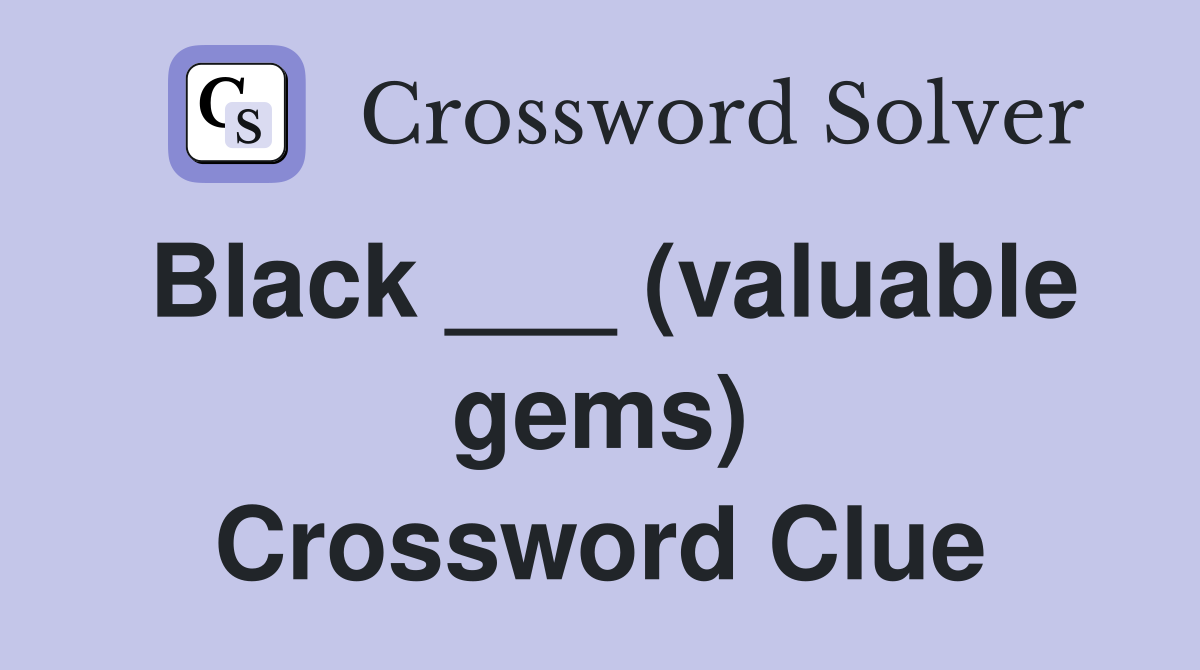 Black ___ (valuable gems) Crossword Clue