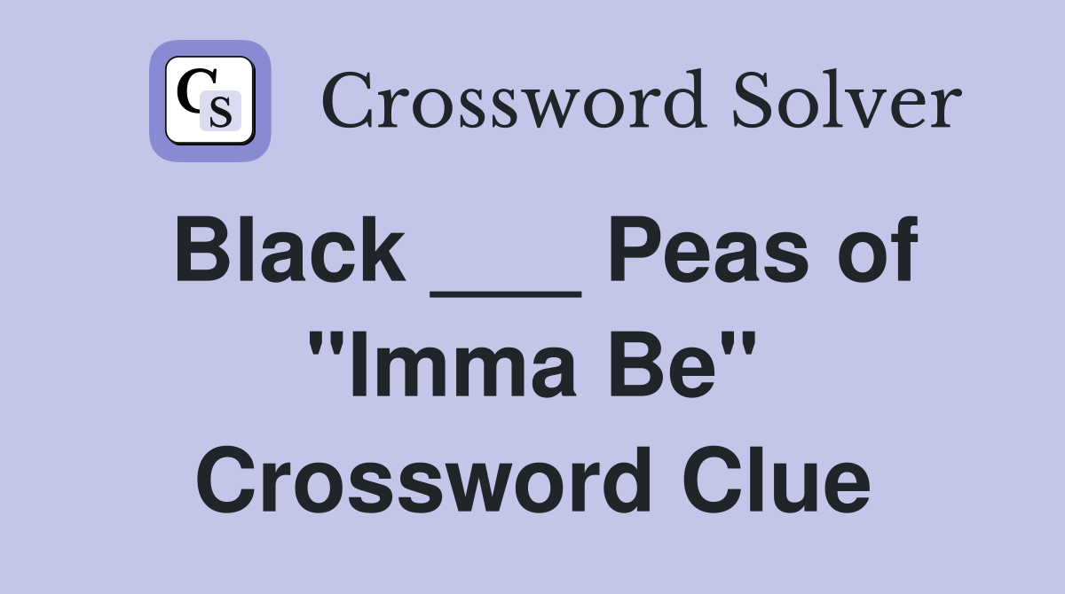Black ___ Peas of "Imma Be" Crossword Clue