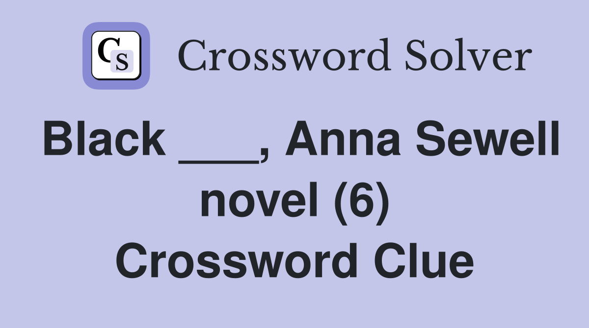 Black ___, Anna Sewell novel (6) Crossword Clue