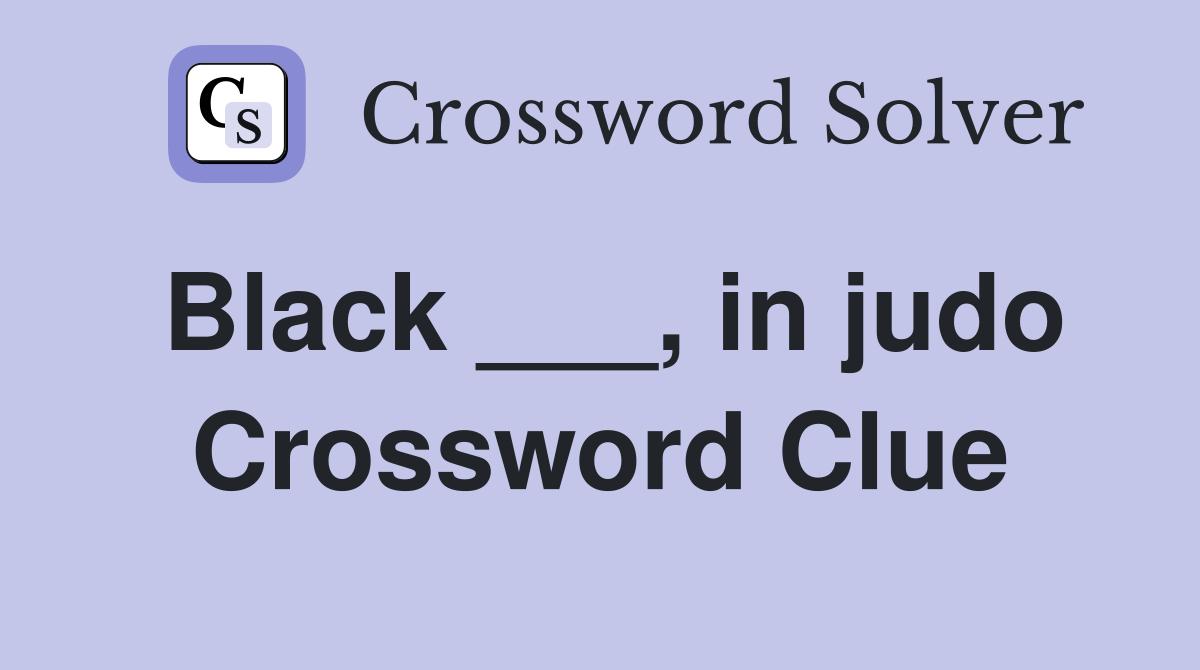 Black ___, in judo Crossword Clue