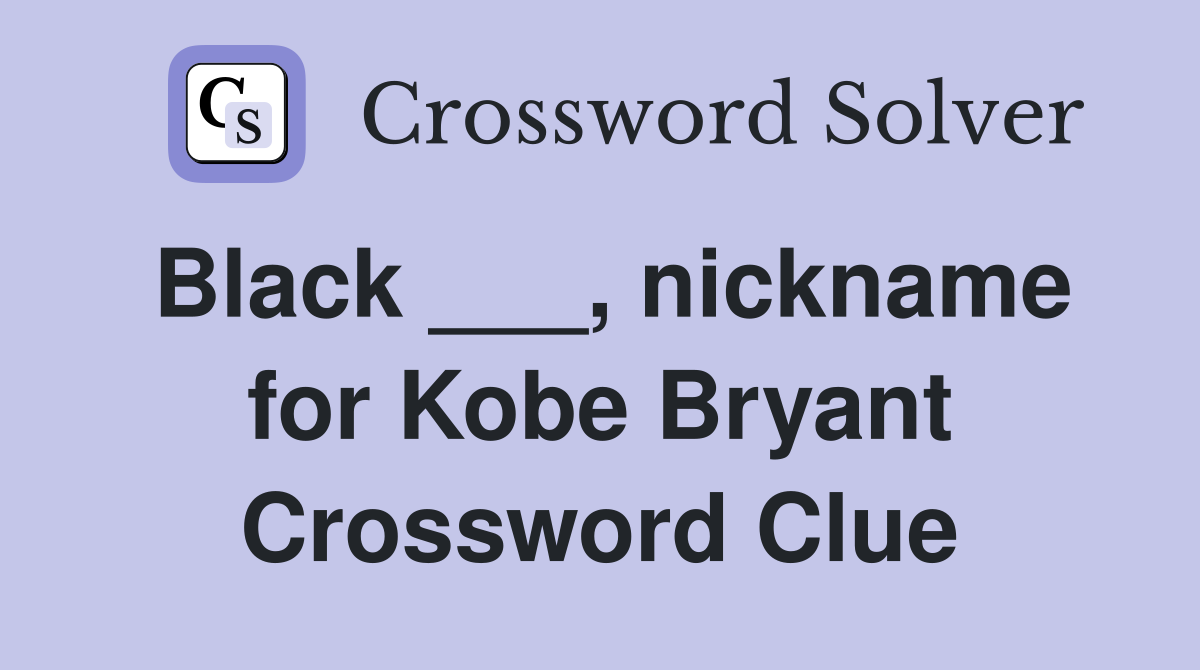 Black ___, nickname for Kobe Bryant Crossword Clue