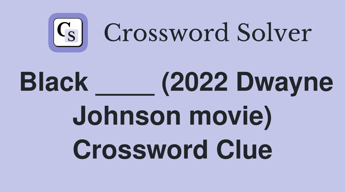 Black ____ (2022 Dwayne Johnson movie) Crossword Clue