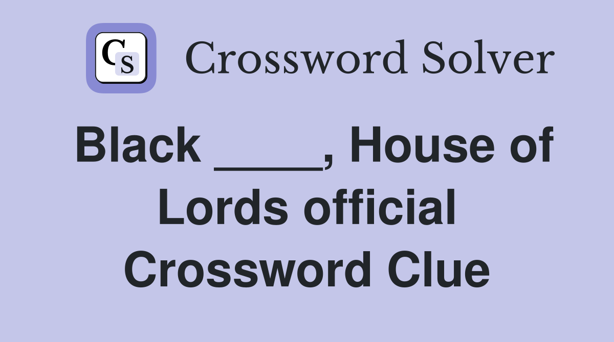 Black ____, House of Lords official Crossword Clue