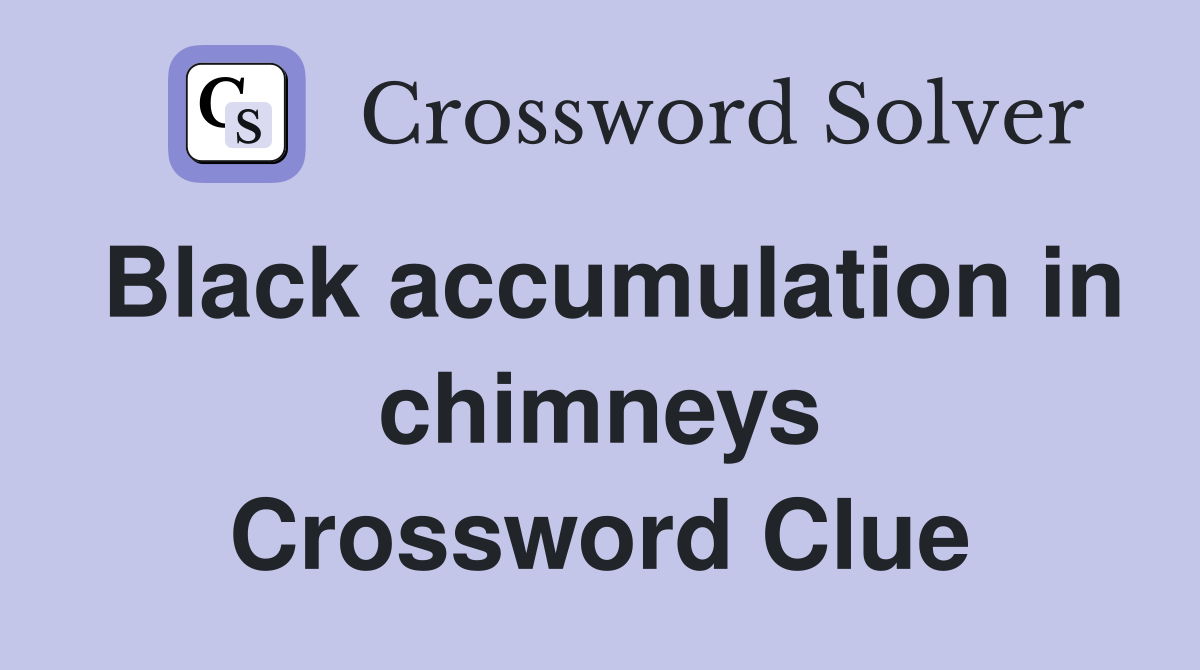 Black accumulation in chimneys Crossword Clue