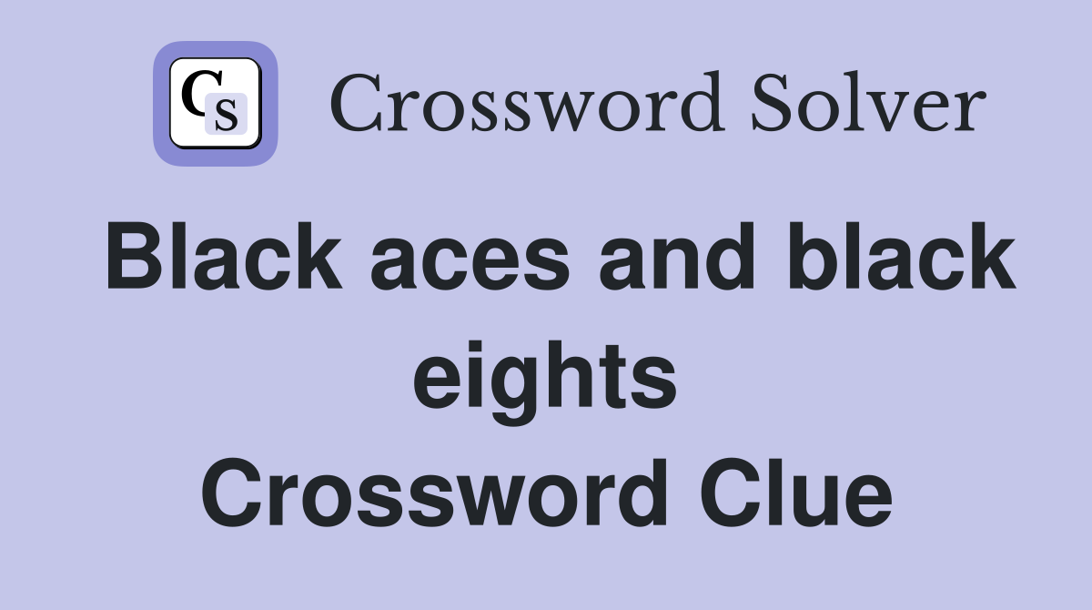 Black aces and black eights Crossword Clue