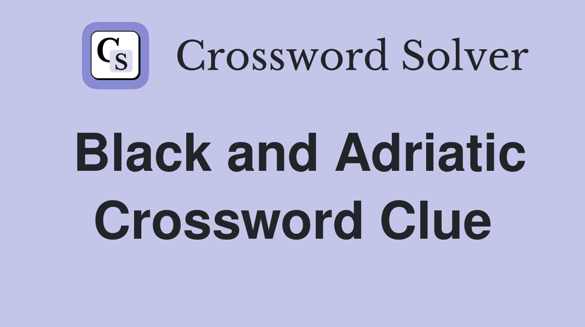 Black and Adriatic Crossword Clue