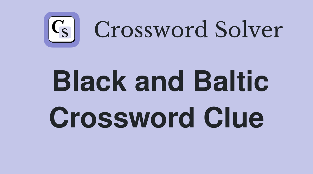 Black and Baltic Crossword Clue