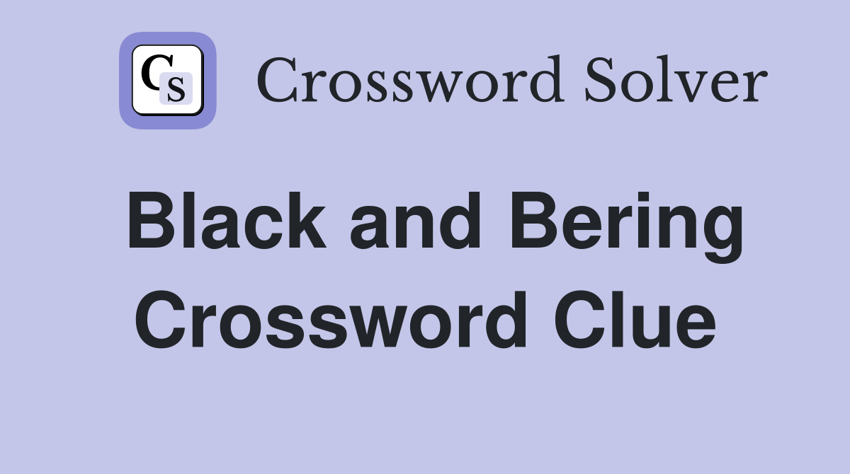 Black and Bering Crossword Clue