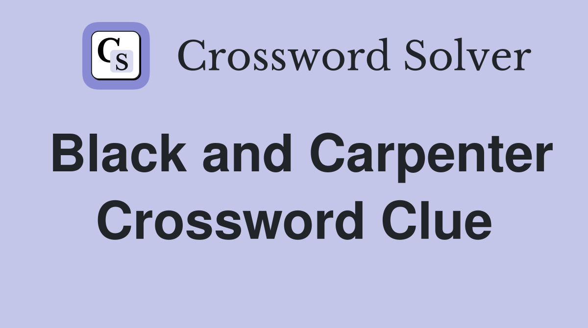 Black and Carpenter Crossword Clue