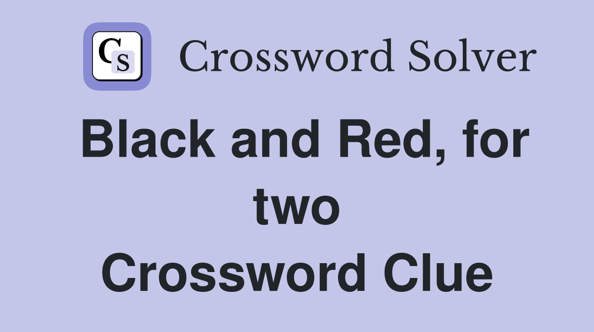 Black and Red, for two Crossword Clue