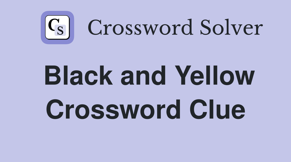 Black and Yellow Crossword Clue