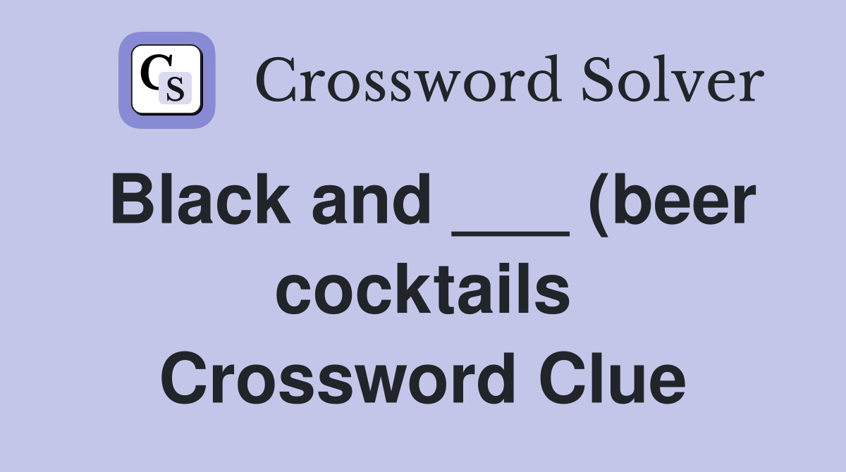 Black and (beer cocktails) Crossword Clue Answers Crossword Solver Black and (beer cocktails) Crossword Clue Answers Crossword Solver