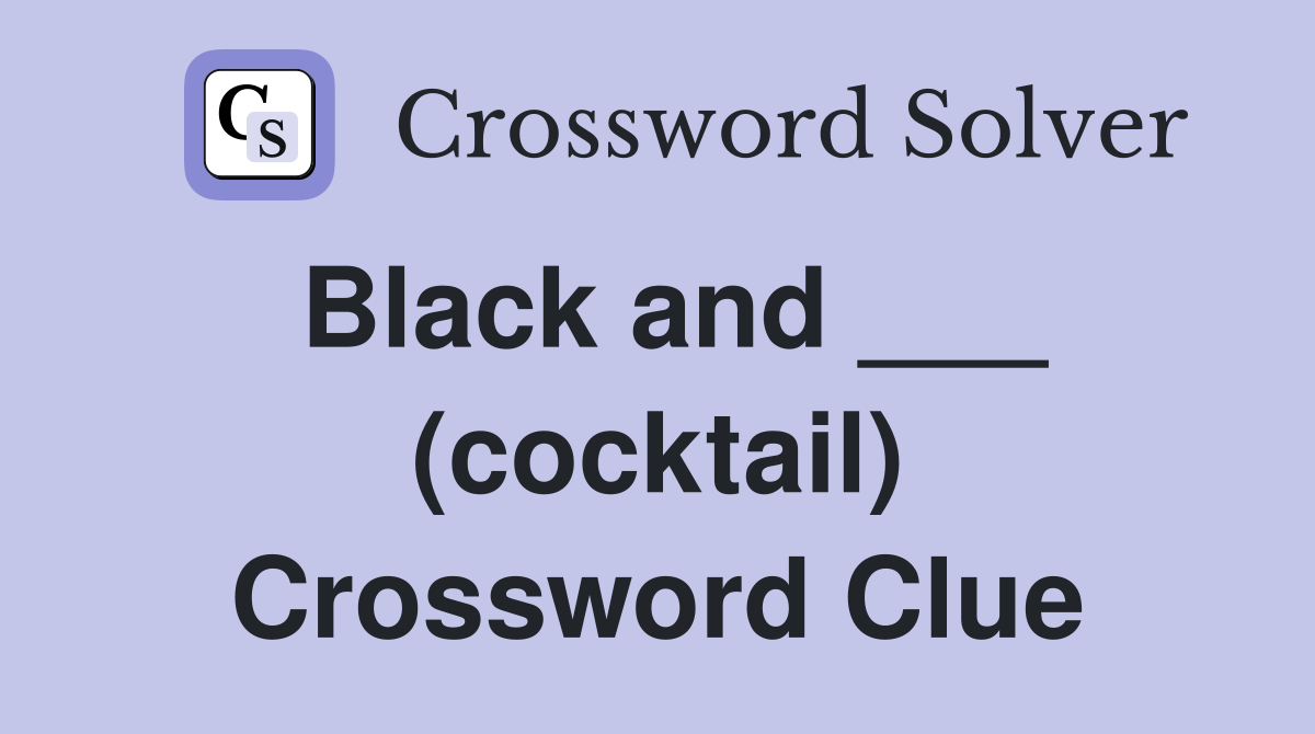 Black and ___ (cocktail) Crossword Clue