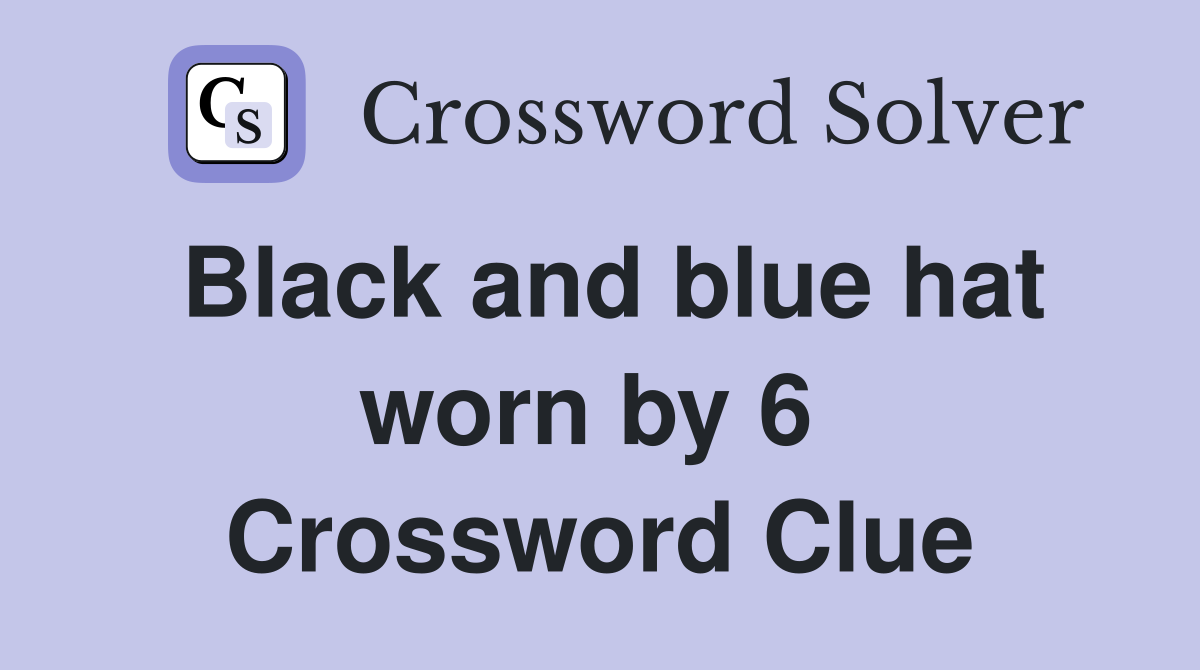 Black and blue hat worn by 6  Crossword Clue
